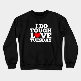 Alwayz Fit 4 Lyfe Tough Love Tuesday Crewneck Sweatshirt